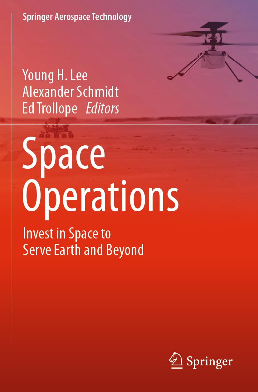 Space Operations: Invest in Space to Serve Earth and Beyond (Springer Aerospace Technology)
