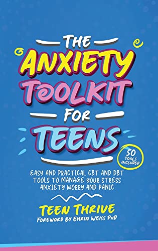 The Anxiety Toolkit for Teens: Easy and Practical CBT and DBT Tools to Manage your Stress Anxiety Worry and Panic (Life Skills, Mental Health and Wellness Books For Teenagers, Band 2)