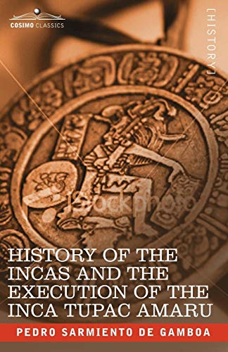 Pedro Sarmiento de Gamboa History Of The Incas And The Execution Of The Inca Tupac Amaru