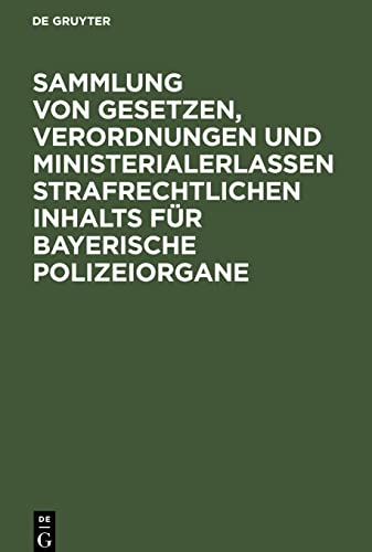 Sammlung von Gesetzen, Verordnungen und Ministerialerlassen strafrechtlichen Inhalts für bayerische Polizeiorgane