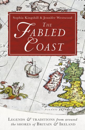 Sophia Kingshill The Fabled Coast, Legends & Traditions From Around The Shores Of Britain & Ireland