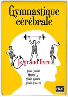 Gymnastique cérébrale : le grand livre