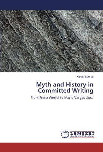 Myth and History in Committed Writing: From Franz Werfel to Mario Vargas Llosa