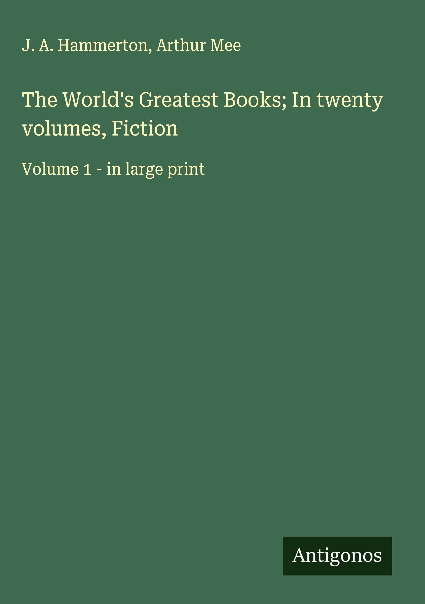 The World's Greatest Books; In twenty volumes, Fiction: Volume 1 - in large print
