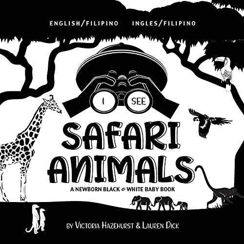 I See Safari Animals: Bilingual (English / Filipino) (Ingles / Filipino) A Newborn Black & White Baby Book (High-Contrast Design & Patterns) (Giraffe, ... Early Readers: Children's Learning Books)