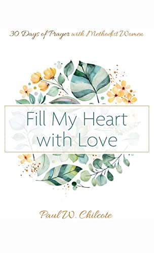 Fill My Heart with Love: 30 Days of Prayer with Methodist Women