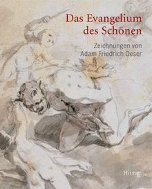 Das Evangelium des Schönen: Zeichnungen von Adam Friedrich Oeser (1717-1799). Katalogbuch zur Ausstellung in Leipzig, 09.04.2008-13.07.2008, Museum der bildenden Künste