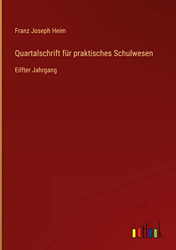 Quartalschrift für praktisches Schulwesen: Eilfter Jahrgang