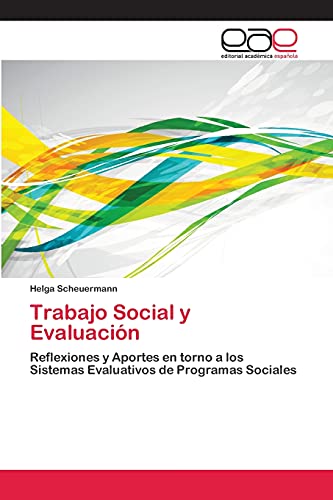 Trabajo Social y Evaluación: Reflexiones y Aportes en torno a los Sistemas Evaluativos de Programas Sociales