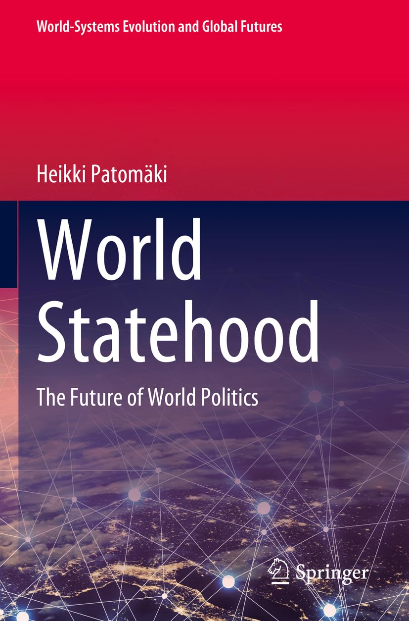 World Statehood: The Future of World Politics (World-Systems Evolution and Global Futures)