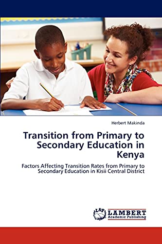Transition from Primary to Secondary Education in Kenya: Factors Affecting Transition Rates from Primary to Secondary Education in Kisii Central District