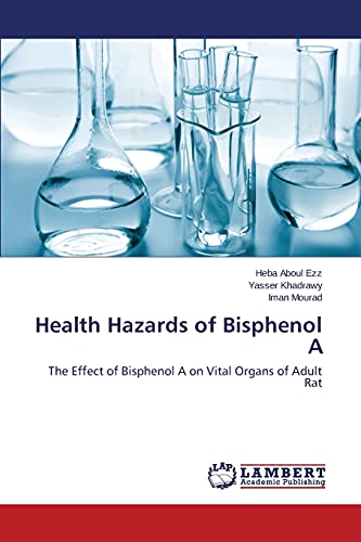 Health Hazards of Bisphenol A: The Effect of Bisphenol A on Vital Organs of Adult Rat