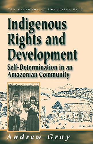 Indigenous Rights and Development: Self-Determination in an Amazonian Community (The Arakmbut of Amazonian Peru, 3, Band 3)