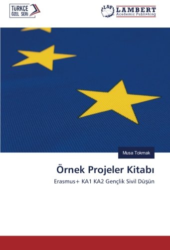 Örnek Projeler Kitabı: Erasmus+ KA1 KA2 Gençlik Sivil Düşün: Erasmus+ KA1 KA2 Gençlik Sivil Düsün