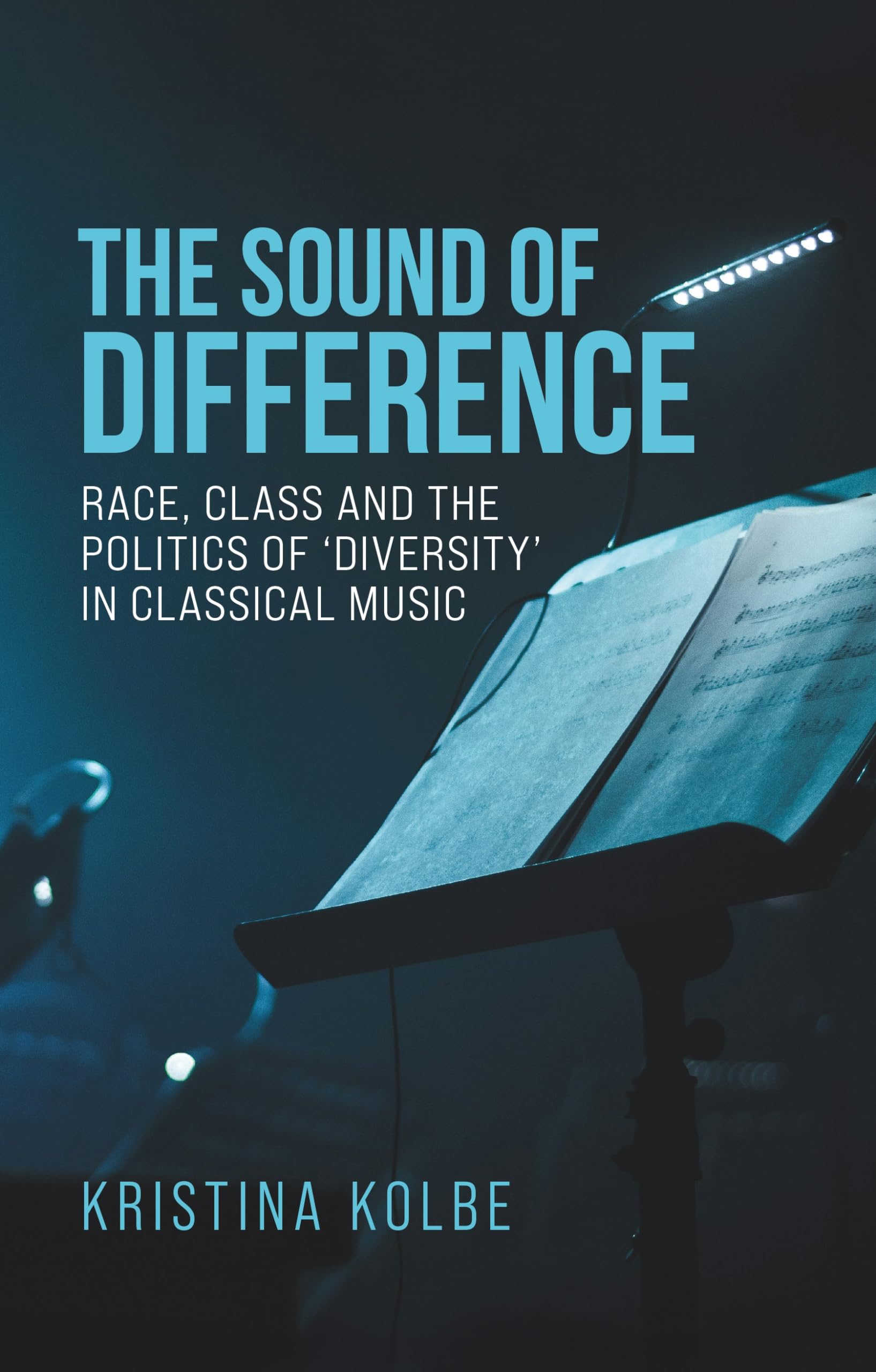 The sound of difference: Race, class and the politics of 'diversity' in classical music (Music and Society)