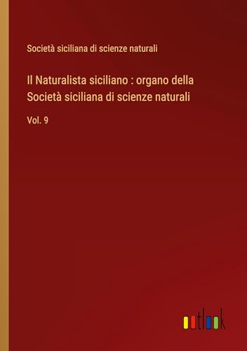 Il Naturalista siciliano : organo della Società siciliana di scienze naturali: Vol. 9
