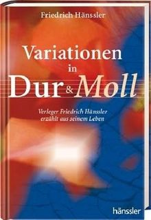 Variationen in Dur & Moll: Verleger Friedrich Hänssler erzählt aus seinem Leben