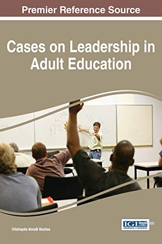 Cases on Leadership in Adult Education (Advances in Educational Marketing, Administration, and Leadership)