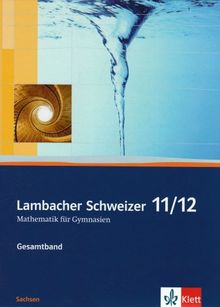Lambacher Schweizer - Ausgabe für Sachsen: Lambacher Schweizer Gesamtband. Schülerbuch 11./12. Schuljahr. Sachsen: Mathematik für Gymnasien