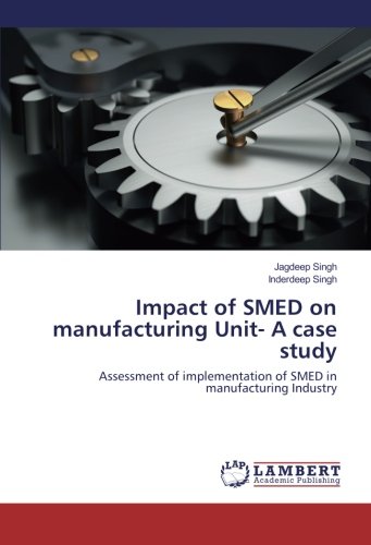 Impact of SMED on manufacturing Unit- A case study: Assessment of implementation of SMED in manufacturing Industry