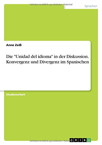 Die Unidad del idioma in der Diskussion. Konvergenz und Divergenz im Spanischen