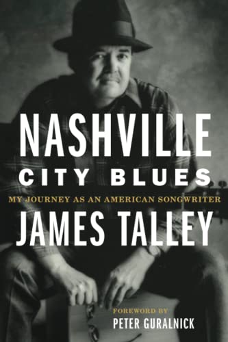 James Talley Nashville City Blues, My Journey As An American Songwriter (American Popular Music, 9)
