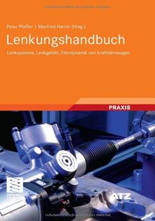 Lenkungshandbuch: Lenksysteme, Lenkgefühl, Fahrdynamik von Kraftfahrzeugen (ATZ/MTZ-Fachbuch)