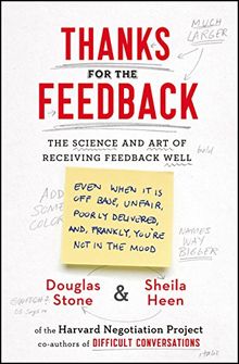 Thanks for the Feedback: The Science and Art of Receiving Feedback Well