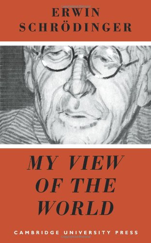 Erwin Schrödinger My View Of The World