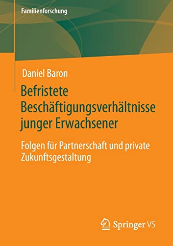 Befristete Beschäftigungsverhältnisse junger Erwachsener: Folgen für Partnerschaft und private Zukunftsgestaltung (Familienforschung)