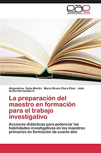 La preparación del maestro en formación para el trabajo investigativo: Acciones didácticas para potenciar las habilidades investigativas en los maestros primarios en formación de cuarto año