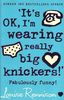 It's Ok, I'm Wearing Really Big Knickers (Confessions of Georgia Nicolson)