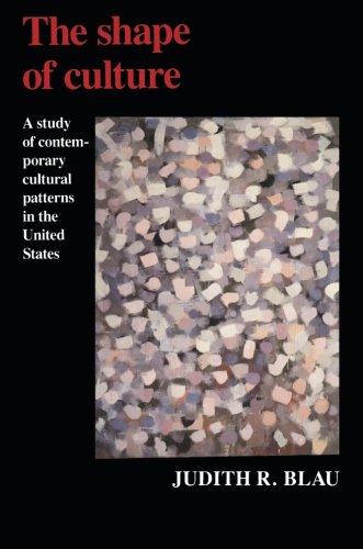The Shape of Culture: A Study of Contemporary Cultural Patterns in the United States (American Sociological Association Rose Monographs)