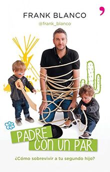 Padre con un par : ¿cómo sobrevivir a tu segundo hijo? (Fuera de Colección)