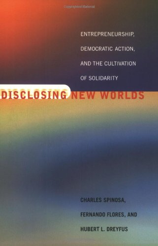 Disclosing New Worlds: Entrepreneurship, Democratic Action, and the Cultivation of Solidarity (Mit Press)