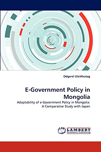 E-Government Policy in Mongolia: Adaptability of e-Government Policy in Mongolia: A Comparative Study with Japan