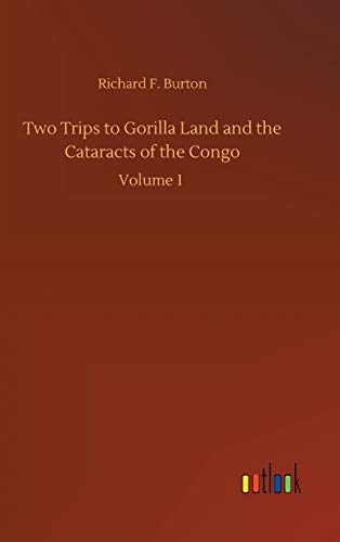 Two Trips to Gorilla Land and the Cataracts of the Congo: Volume 1