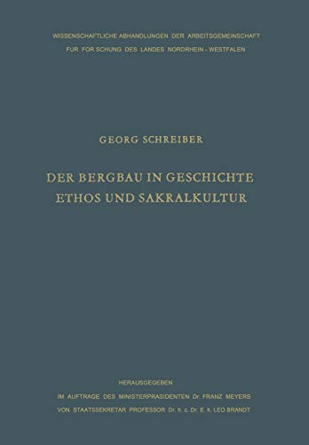 Der Bergbau in Geschichte, Ethos und Sakralkultur (Wissenschaftliche Abhandlungen der Arbeitsgemeinschaft für Forschung des Landes Nordrhein-Westfalen, 21, Band 21)