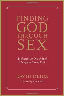 Finding God Through Sex: Awakening the One of Spirit Through the Two of Flesh