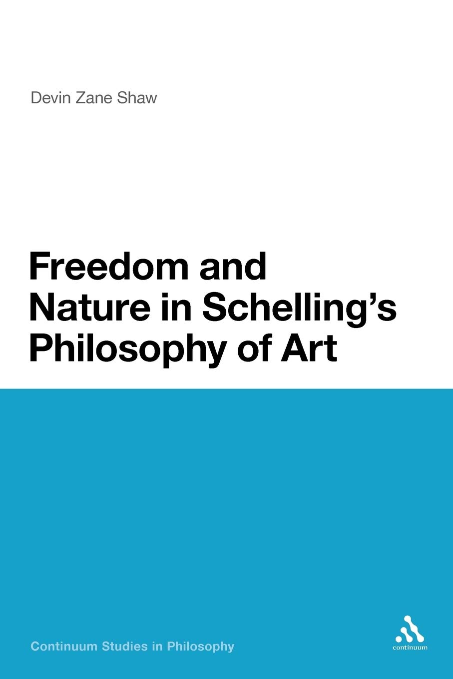 Freedom and Nature in Schelling's Philosophy of Art (Continuum Studies in Philosophy)