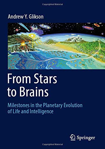 From Stars to Brains Milestones in the Planetary Evolution of Life and Intelligence - Andrew Y Glikson Gebunden