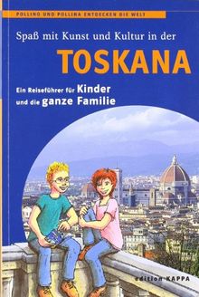 Spass mit Kunst und Kultur in der Toskana: Pollino und Pollina entdecken die Welt. Ein Reiseführer für Kinder und die ganze Familie