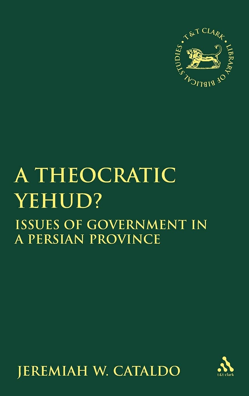 A Theocratic Yehud?: Issues of Government in a Persian Province (Library of Hebrew Bible/Old Testament Studies, 498)