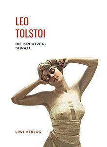 Leo Tolstoi: Die Kreutzersonate. Vollständige Neuausgabe