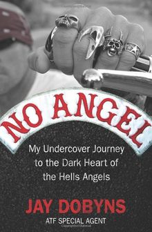 No Angel: My Undercover Journey to the Heart of the Hells Angels