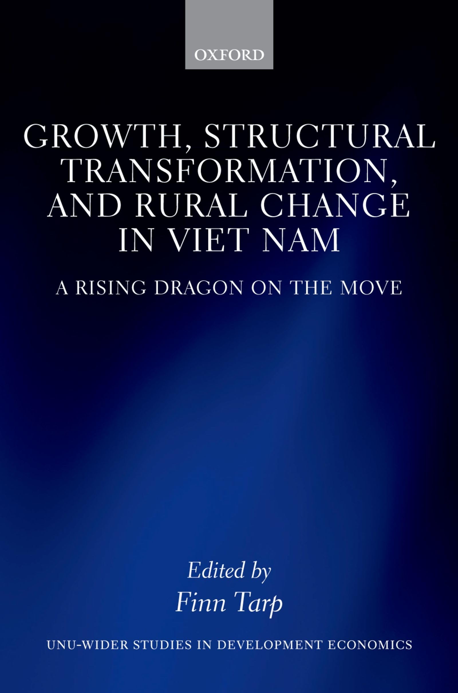 Growth, Structural Transformation, and Rural Change in Viet Nam: A Rising Dragon on the Move (WIDER Studies in Development Economics)