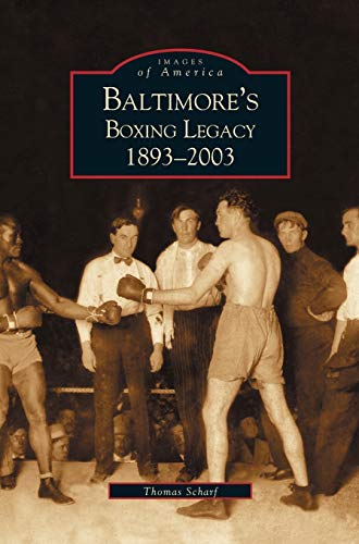 Baltimore's Boxing Legacy: : 1893-2003