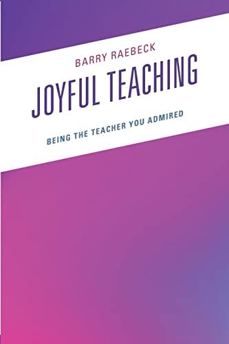 Joyful Teaching: Being the Teacher You Admired
