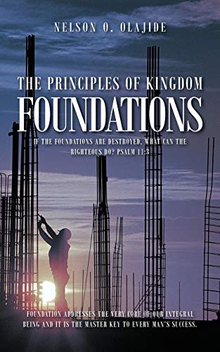 The Principles of Kingdom Foundations: If the Foundations are Destroyed, What Can the Righteous Do? Psalm 11:3