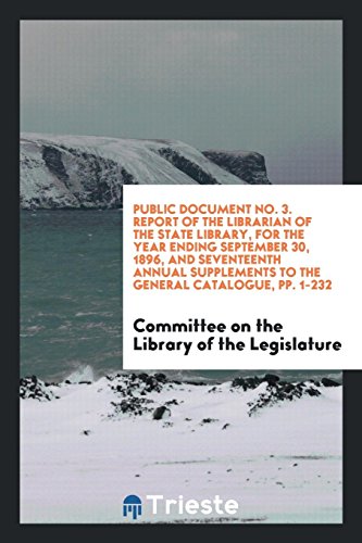 Public Document No. 3. Report of the Librarian of the State Library, for the Year Ending September 30, 1896, and Seventeenth Annual Supplements to the General Catalogue, pp. 1-232